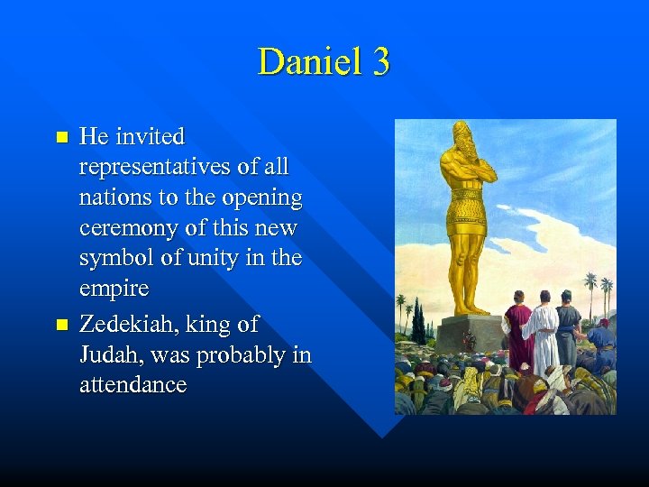 Daniel 3 n n He invited representatives of all nations to the opening ceremony