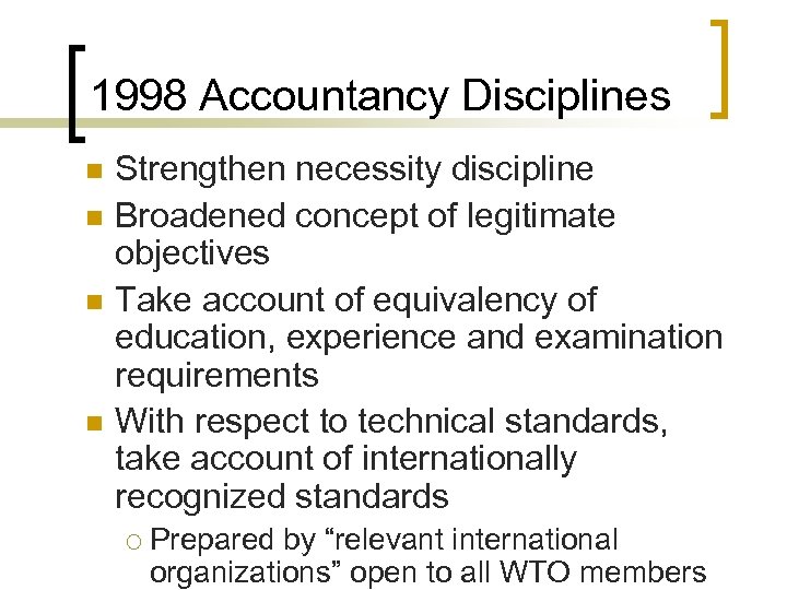 1998 Accountancy Disciplines n n Strengthen necessity discipline Broadened concept of legitimate objectives Take