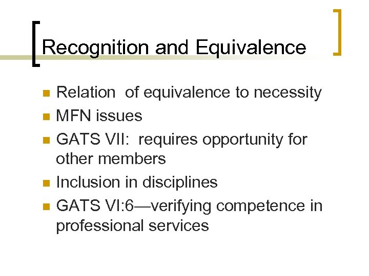 Recognition and Equivalence n n n Relation of equivalence to necessity MFN issues GATS