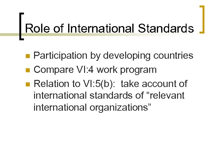 Role of International Standards n n n Participation by developing countries Compare VI: 4