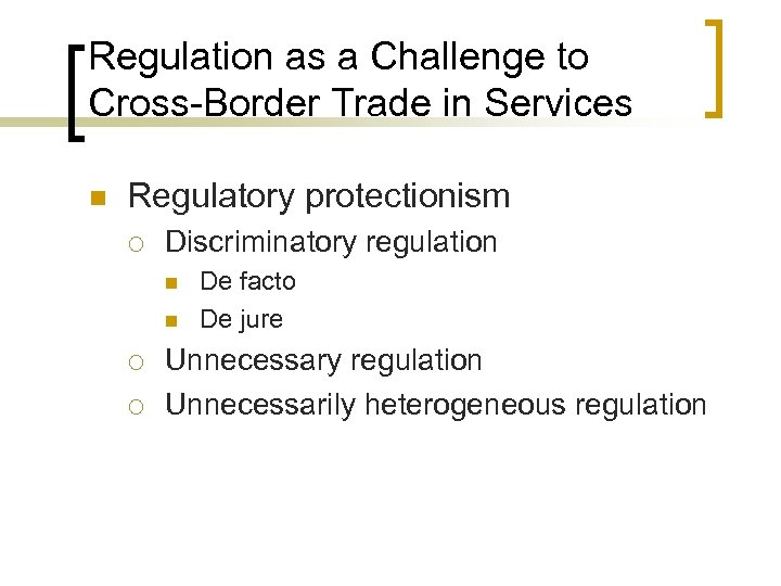 Regulation as a Challenge to Cross-Border Trade in Services n Regulatory protectionism ¡ Discriminatory