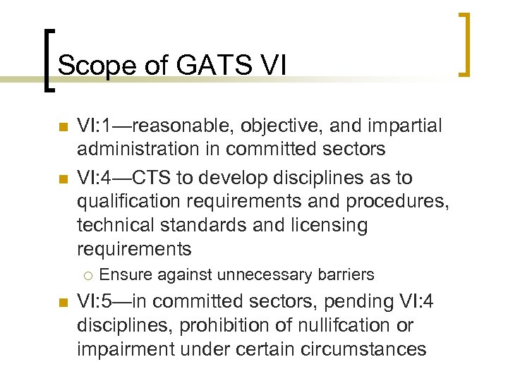 Scope of GATS VI n n VI: 1—reasonable, objective, and impartial administration in committed