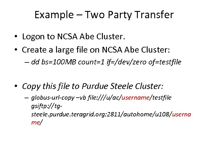 Example – Two Party Transfer • Logon to NCSA Abe Cluster. • Create a