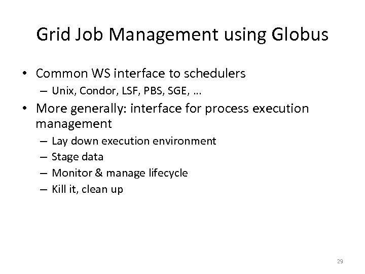 Grid Job Management using Globus • Common WS interface to schedulers – Unix, Condor,