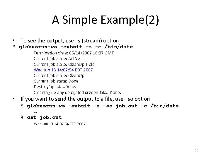 A Simple Example(2) • To see the output, use –s (stream) option % globusrun-ws