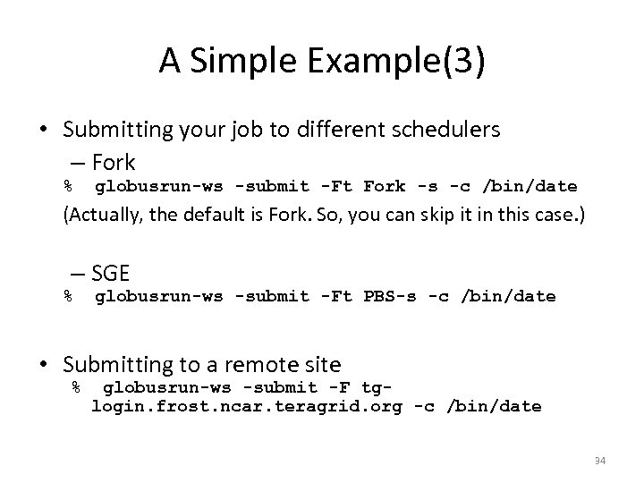 A Simple Example(3) • Submitting your job to different schedulers – Fork % globusrun-ws