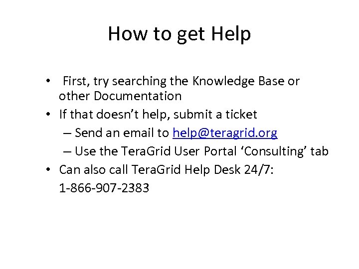 How to get Help • First, try searching the Knowledge Base or other Documentation