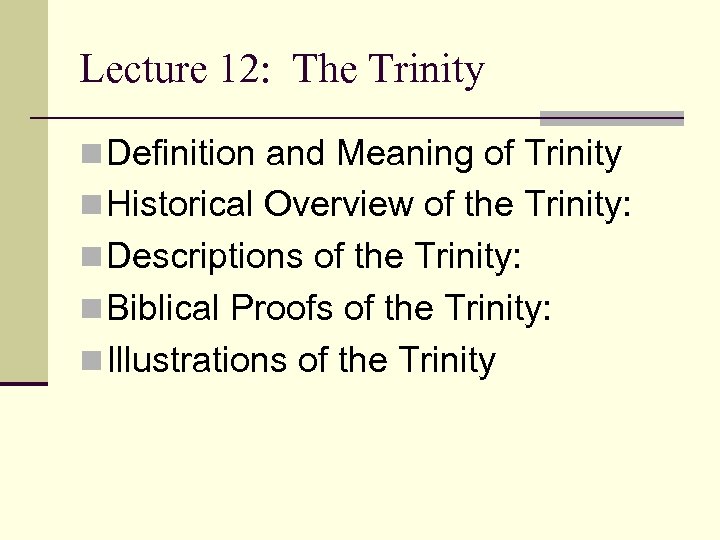 Lecture 12: The Trinity n Definition and Meaning of Trinity n Historical Overview of