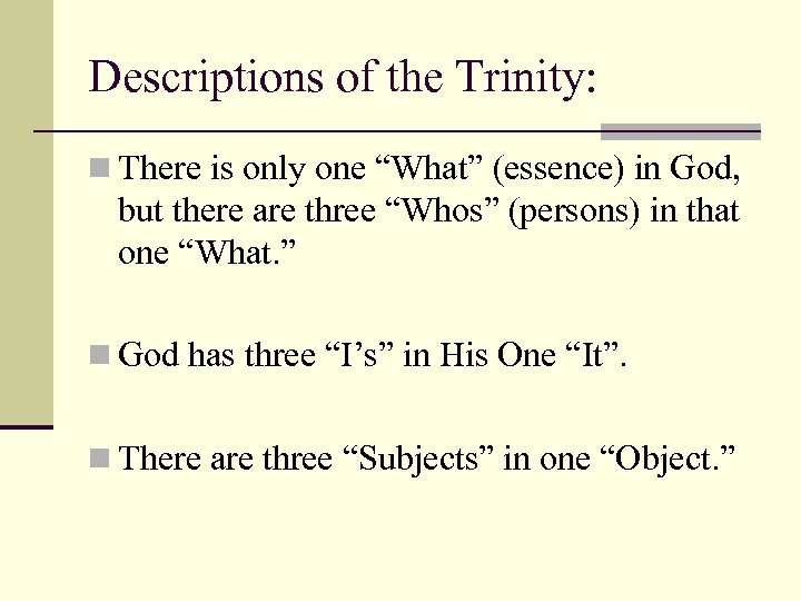 Descriptions of the Trinity: n There is only one “What” (essence) in God, but