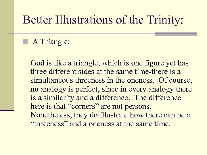 Better Illustrations of the Trinity: n A Triangle: God is like a triangle, which