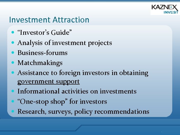 Investment Attraction “Investor’s Guide” Analysis of investment projects Business-forums Matchmakings Assistance to foreign investors