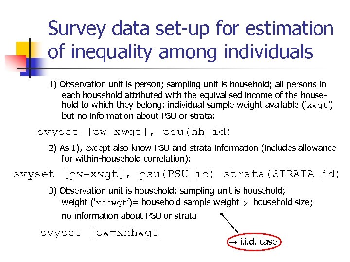 Survey data set-up for estimation of inequality among individuals 1) Observation unit is person;