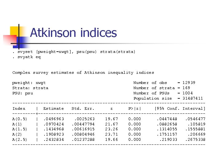 Atkinson indices. svyset [pweight=xwgt], psu(psu) strata(strata). svyatk eq Complex survey estimates of Atkinson inequality