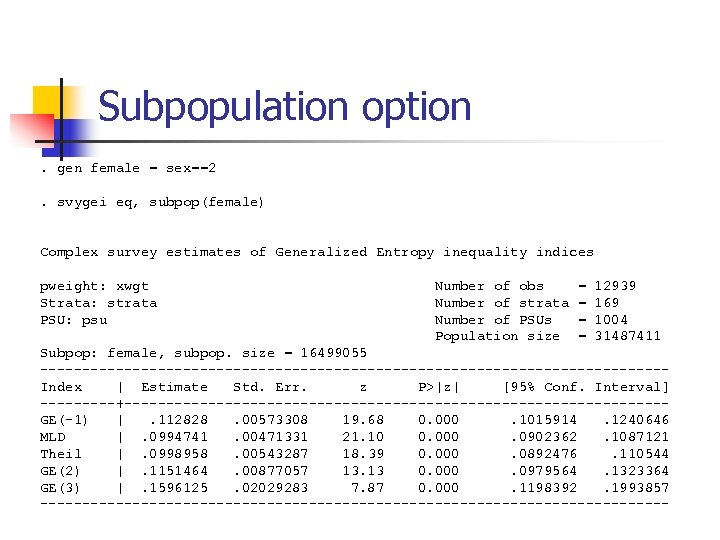 Subpopulation option. gen female = sex==2. svygei eq, subpop(female) Complex survey estimates of Generalized