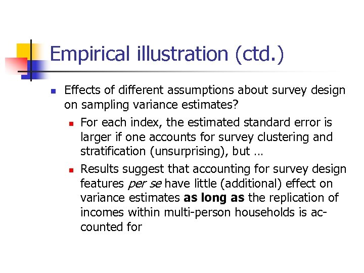 Empirical illustration (ctd. ) n Effects of different assumptions about survey design on sampling