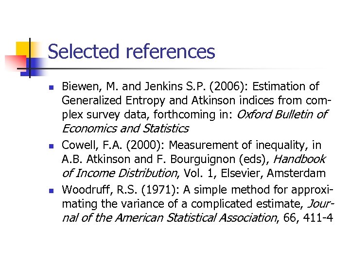 Selected references n Biewen, M. and Jenkins S. P. (2006): Estimation of Generalized Entropy