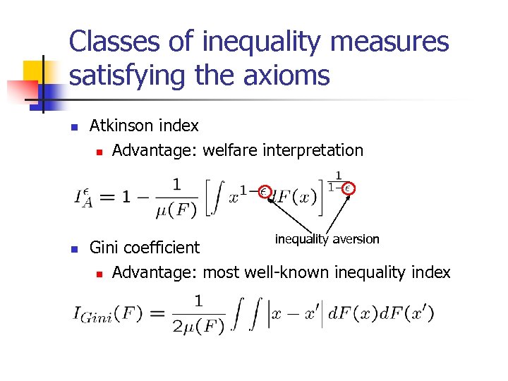 Classes of inequality measures satisfying the axioms n n Atkinson index n Advantage: welfare