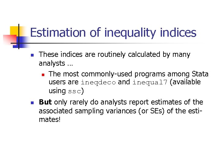 Estimation of inequality indices n n These indices are routinely calculated by many analysts