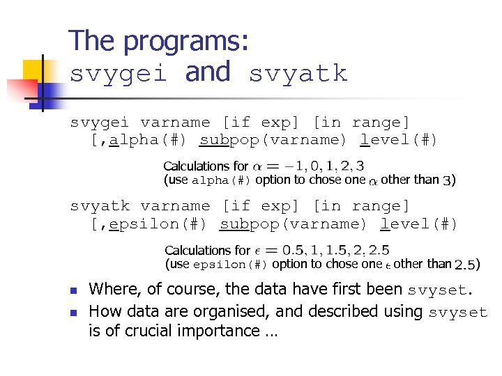 The programs: svygei and svyatk svygei varname [if exp] [in range] [, alpha(#) subpop(varname)