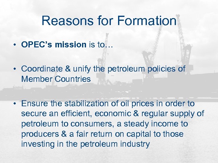 Reasons for Formation • OPEC’s mission is to… • Coordinate & unify the petroleum