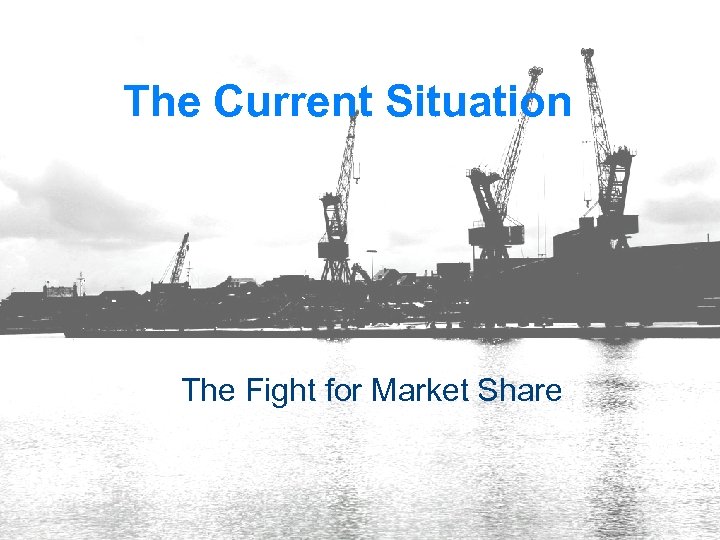 The Current Situation The Fight for Market Share 