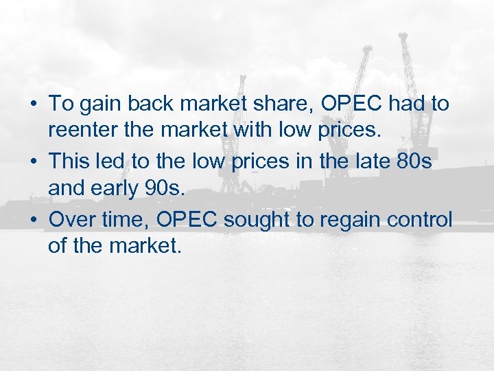  • To gain back market share, OPEC had to reenter the market with