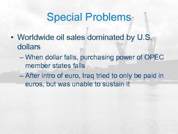 Special Problems • Worldwide oil sales dominated by U. S. dollars – When dollar