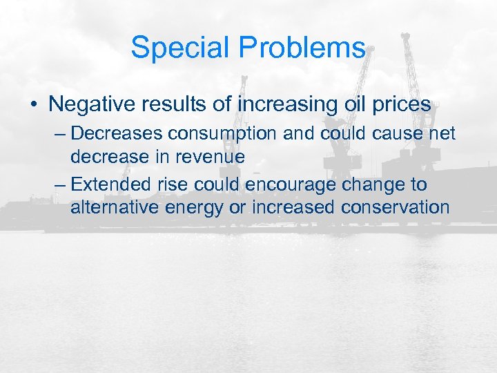 Special Problems • Negative results of increasing oil prices – Decreases consumption and could