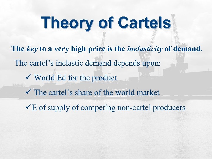 Theory of Cartels The key to a very high price is the inelasticity of