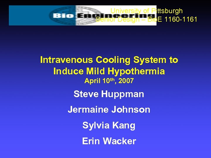 University of Pittsburgh Senior Design – Bio. E 1160 -1161 Intravenous Cooling System to
