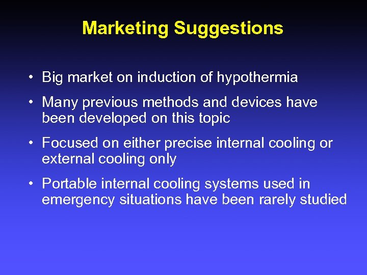 Marketing Suggestions • Big market on induction of hypothermia • Many previous methods and