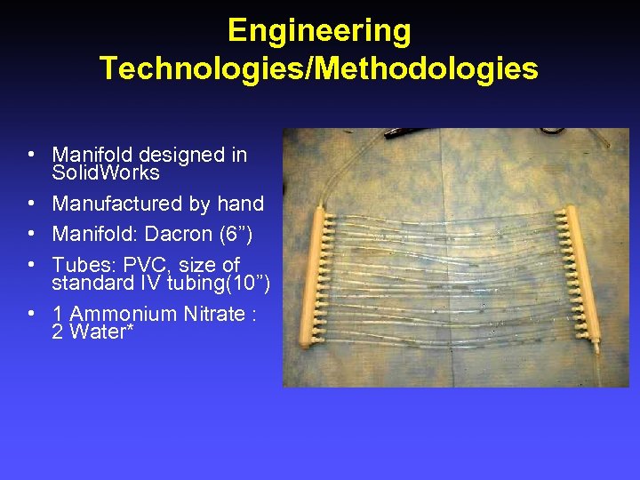 Engineering Technologies/Methodologies • Manifold designed in Solid. Works • Manufactured by hand • Manifold: