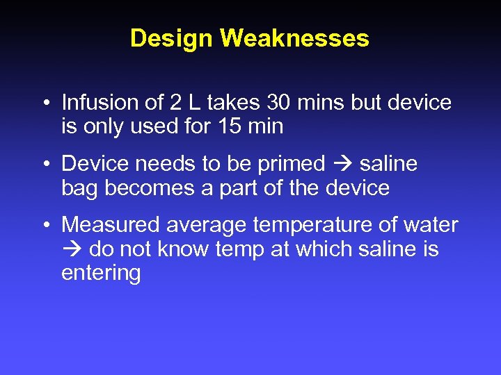 Design Weaknesses • Infusion of 2 L takes 30 mins but device is only
