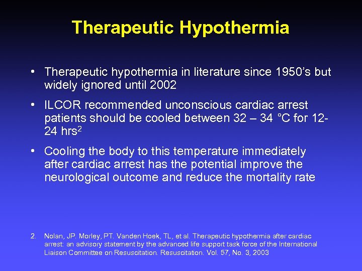 Therapeutic Hypothermia • Therapeutic hypothermia in literature since 1950’s but widely ignored until 2002