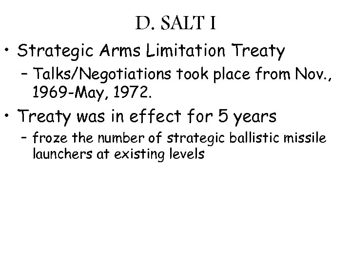 D. SALT I • Strategic Arms Limitation Treaty – Talks/Negotiations took place from Nov.