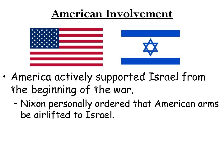 American Involvement • America actively supported Israel from the beginning of the war. –