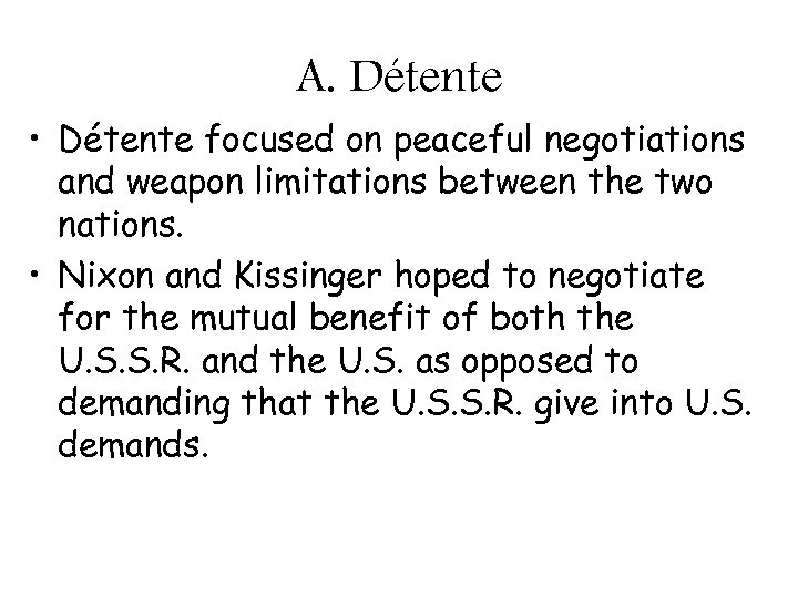 A. Détente • Détente focused on peaceful negotiations and weapon limitations between the two