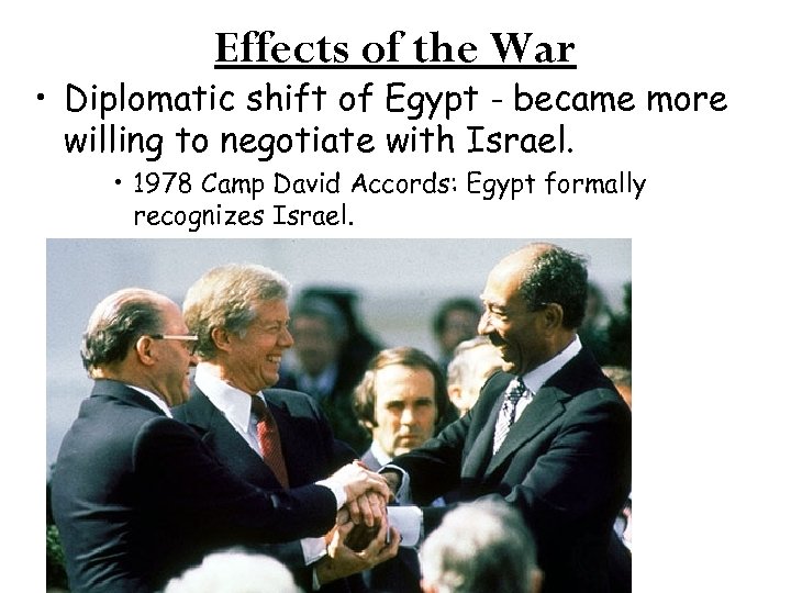 Effects of the War • Diplomatic shift of Egypt - became more willing to