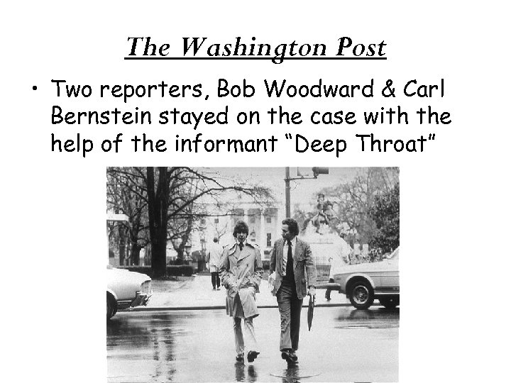 The Washington Post • Two reporters, Bob Woodward & Carl Bernstein stayed on the