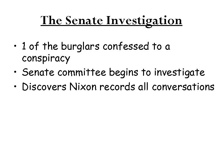 The Senate Investigation • 1 of the burglars confessed to a conspiracy • Senate