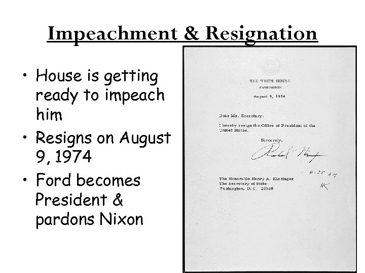 Impeachment & Resignation • House is getting ready to impeach him • Resigns on