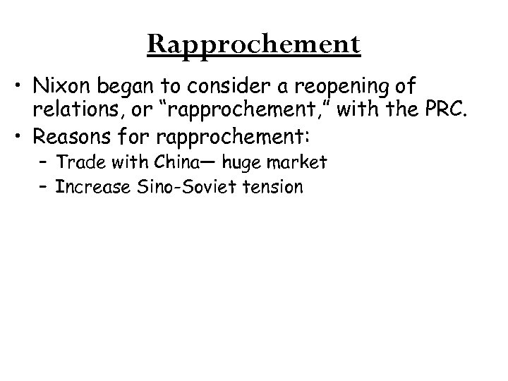 Rapprochement • Nixon began to consider a reopening of relations, or “rapprochement, ” with