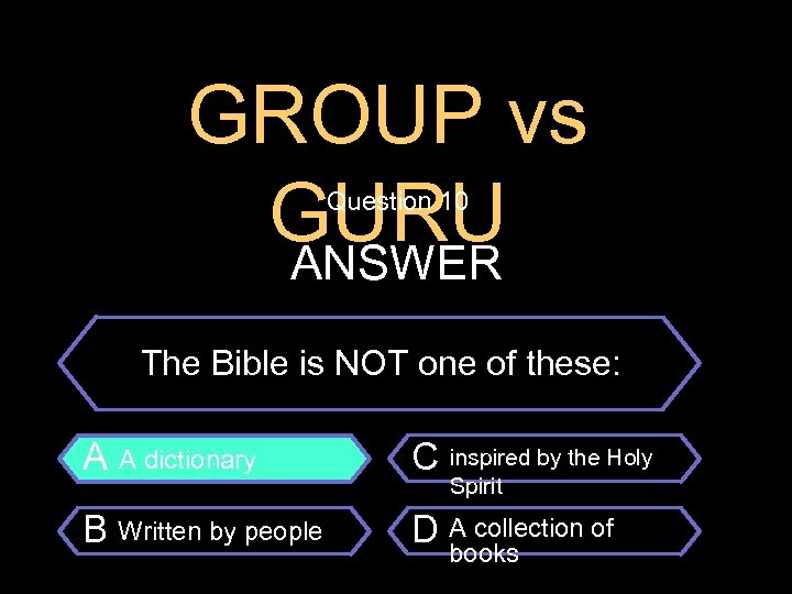 GROUP vs GURU ANSWER Question 10 $100 Question The Bible is NOT one of