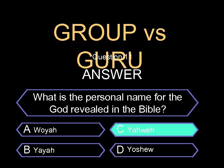 GROUP vs GURU ANSWER Question 11 $100 Question What is the personal name for