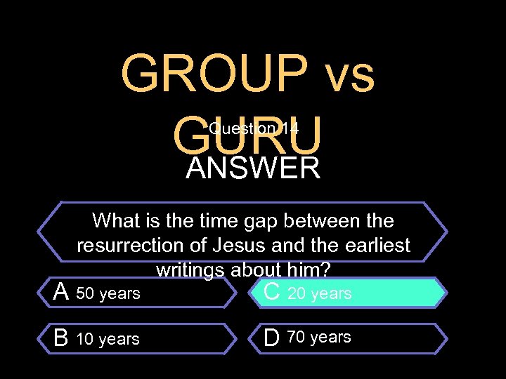 GROUP vs GURU ANSWER Question 14 $100 Question What is the time gap between