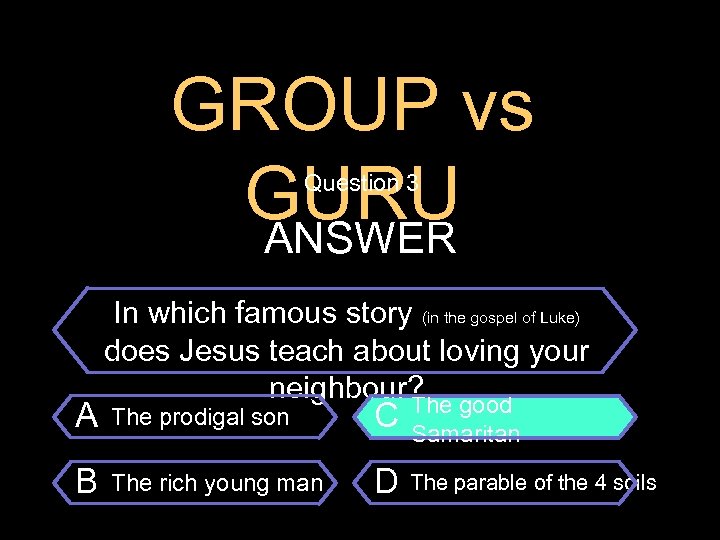 GROUP vs GURU ANSWER Question 3 $100 Question A B In which famous story
