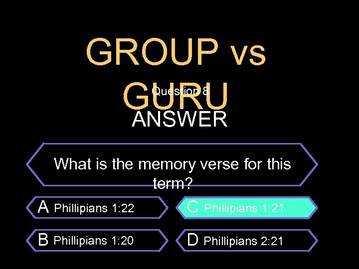 GROUP vs GURU ANSWER Question 8 $100 Question What is the memory verse for