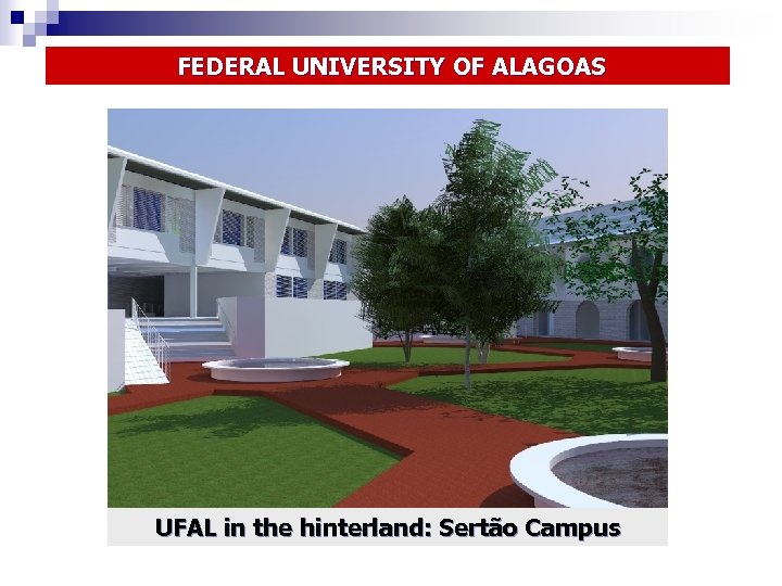  FEDERAL UNIVERSITY OF ALAGOAS UFAL in the hinterland: Sertão Campus 