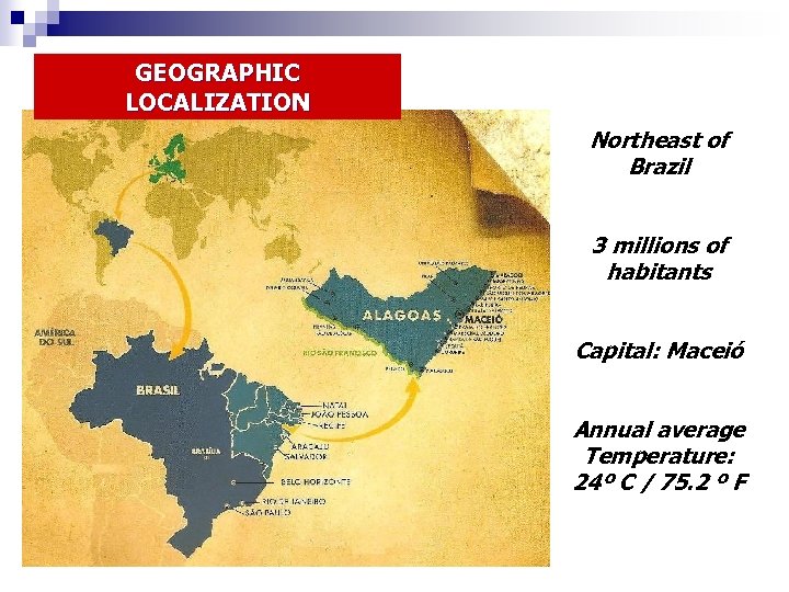 GEOGRAPHIC LOCALIZATION Northeast of Brazil 3 millions of habitants Capital: Maceió Annual average Temperature:
