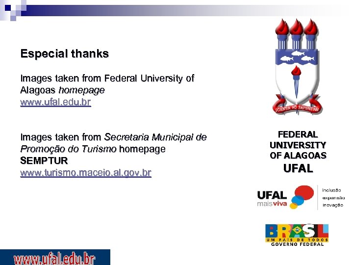 Especial thanks Images taken from Federal University of Alagoas homepage www. ufal. edu. br